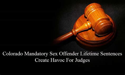 Colorado Mandatory Sex Offender Lifetime Sentences Create Havoc For