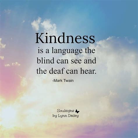 Kindness Is A Language The Blind Can See And The Deaf Can Hear Mark