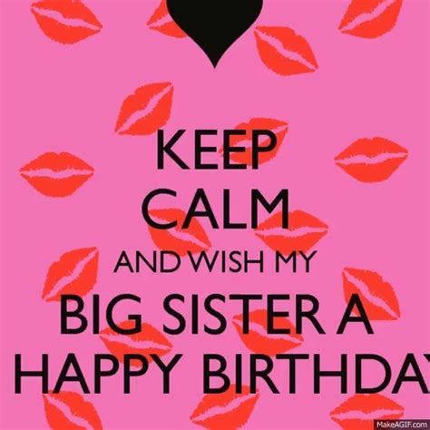 Keep Calm And Wish My Big Sister A Happy Birthday On Make A 