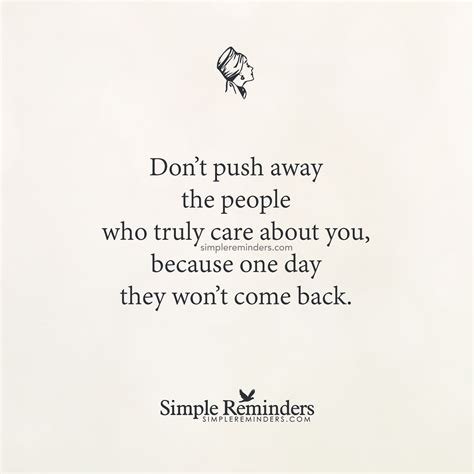 Do Not Push Away The People Who Truly Care About You By Unknown Author Push Me Away Quotes