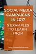 Social Media Campaigns in 2017 - 5 Examples to Learn From