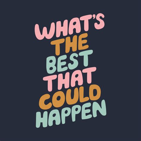 Whats The Best That Could Happen Quote T Shirt Teepublic