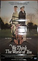WE THINK THE WORLD OF YOU, orig movie promo poster,1988, 25x39, VG+ ...