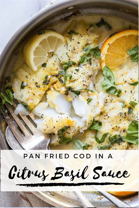 Flaky Pan Fried Cod With A Light Buttery Citrus And Basil Sauce This
