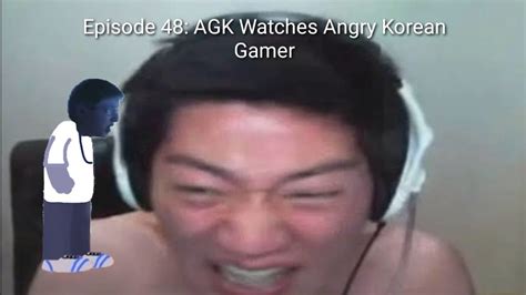 Agk Episode 48 Angry German Kid Watches Angry Korean Gamer Youtube