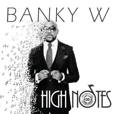 Olubankole wellington (born march 27, 1981), known under the stage name banky w, is a nigerian r&b artist. Banky W - High Notes | Download MP3