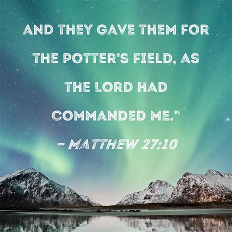 Matthew 2710 And They Gave Them For The Potters Field As The Lord