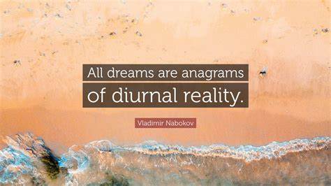 Vladimir Nabokov Quote “all Dreams Are Anagrams Of Diurnal Reality”
