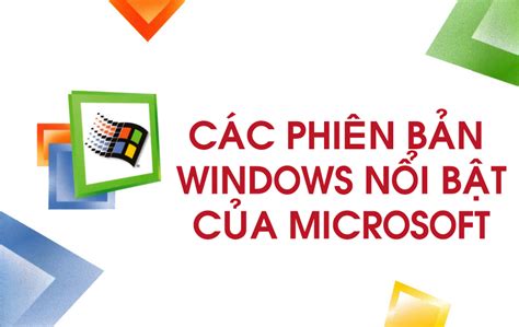 Các Phiên Bản Windows Nổi Bật Của Microsoft Bugnetproject