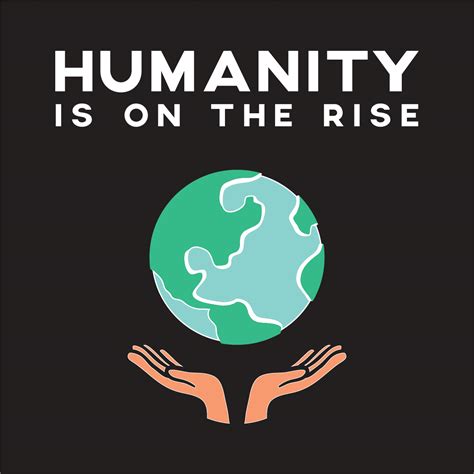 Humanity Is On The Rise Dwc Home