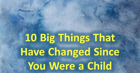 10 Big Things That Have Changed Since You Were A Child ~ Relevant