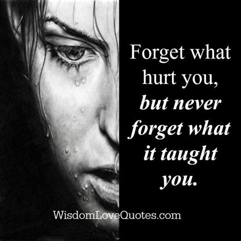 Forget What Hurt You Wisdom Love Quotes