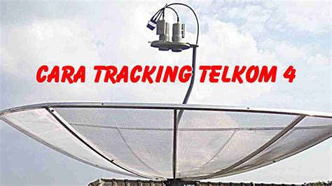 Penyedia perangkat, jasa dan servise parabola. Cara Tracking Telkom 4 dan Palapa D dengan Mudah