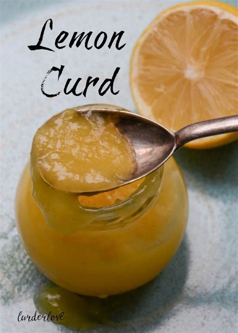 Quick And Easy Homemade Lemon Curd Recipe Larder Love Recipe