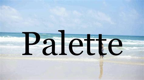 How To Pronounce Palette🌈🌈🌈🌈🌈🌈pronunciation Of Palette Youtube