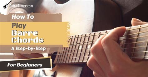 How To Play Barre Chords A Step By Step For Beginners