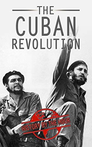 The Cuban Revolution Cubas Revolution From Beginning To End Fidel