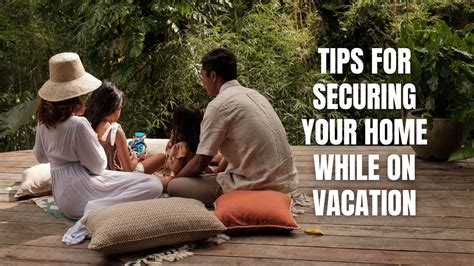 Tips For Securing Your Home While On Vacation