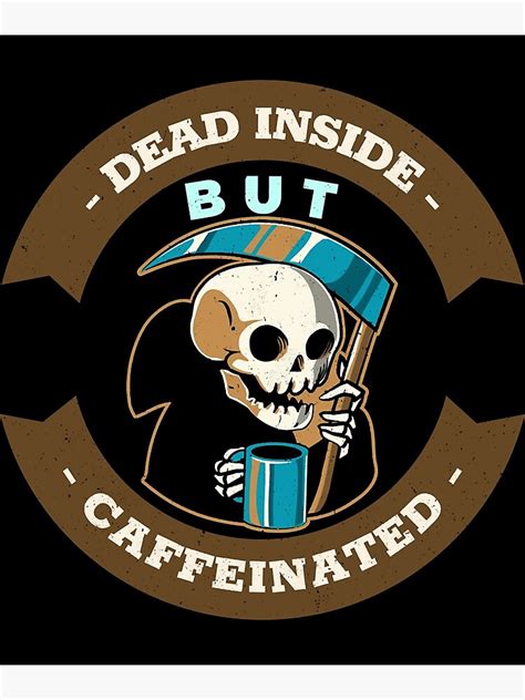 Dead Inside But Caffeinated Poster For Sale By Vincewillms Redbubble