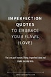 40 Imperfection Quotes to Embrace Your Flaws (LOVE) | This Unruly
