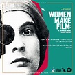 WOMEN MAKE FILM: A NEW ROAD MOVIE THROUGH CINEMA - Birds Eye View Film