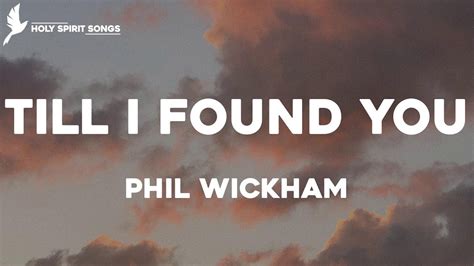 Till I Found You Phil Wickham Lyrics Youtube