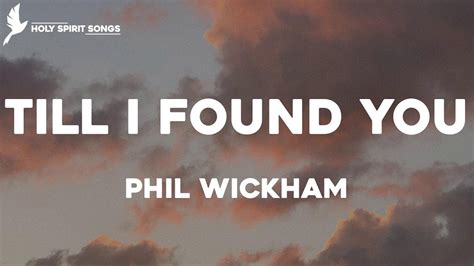 Till I Found You Phil Wickham Lyrics YouTube