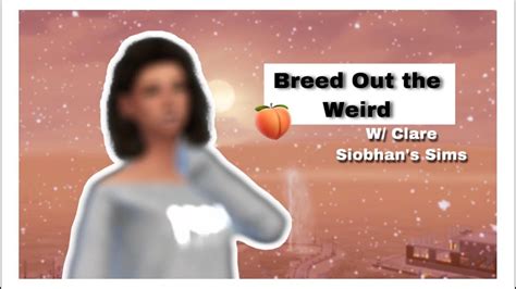 Breed Out The Weird W Only Clare Siobhans Sims The Sims 4 Cas