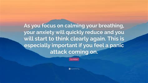 Liz Miller Quote “as You Focus On Calming Your Breathing Your Anxiety Will Quickly Reduce And