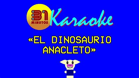 31 Minutos Karaoke El Dinosaurio Anacleto Youtube