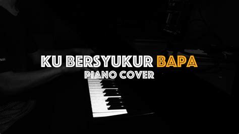 Ku Bersyukur Bapa Piano Cover Youtube