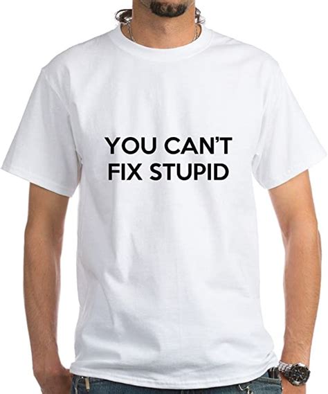 Cafepress You Cant Fix Stupid T Shirt Cotton T Shirt Uk