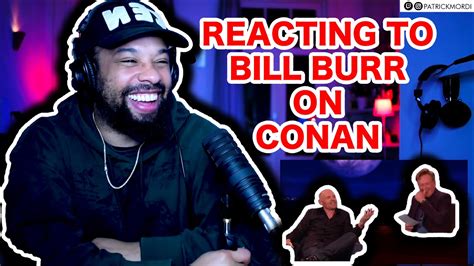 Bill Bur First Time Reacting Bill Burr On Conan Youtube