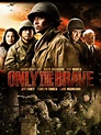 Only the Brave (2006) - Rotten Tomatoes