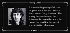 Hedwig Dohm quote: For me the beginning of all true progress in the...