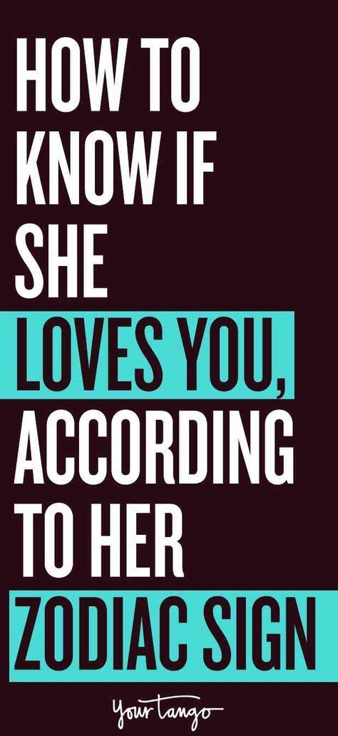 How To Know If She Loves You According To Her Zodiac Sign Signs He