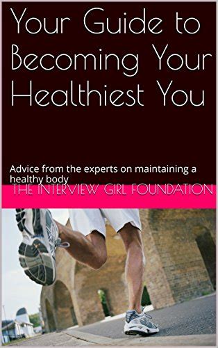 Your Guide To Becoming Your Healthiest You Advice From The Experts On