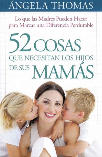 52 Cosas Que Los Hijos Necesitan De Su Mamá Bolsillo Librerias Bautista