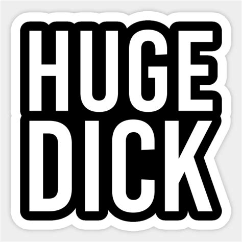 Huge Dick Huge Dick Human Big Sticker Teepublic