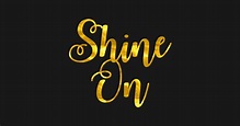 Shine On - Shine On - Posters and Art Prints | TeePublic