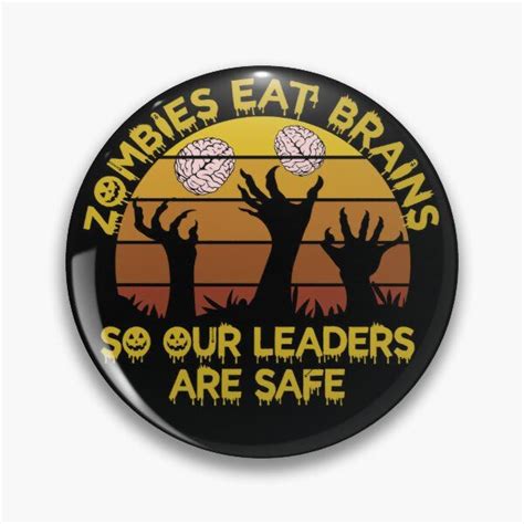 Zombies Eat Brains So Our Leaders Are Safe Pin By Frigamribe88 In 2022