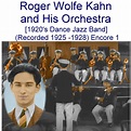 Roger Wolfe Kahn and His Orchestra (Recorded 1925 - 1928) Enc1 New ...