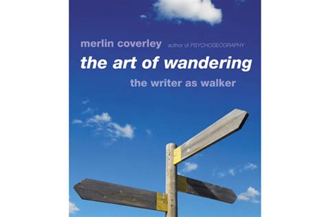 The Art Of Wandering The Writer As Walker By Merlin Coverly Review