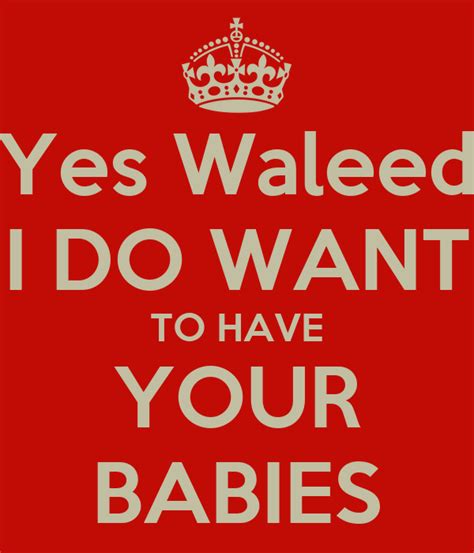 Yes Waleed I Do Want To Have Your Babies Poster Babies Keep Calm O