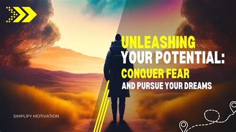 unleashing your potential conquer fear and pursue your dreams youtube
