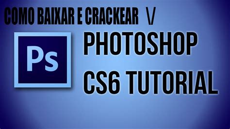 Como Baixar E Instalar O Photoshop Cs6 Extended 2017 Pt Br Youtube