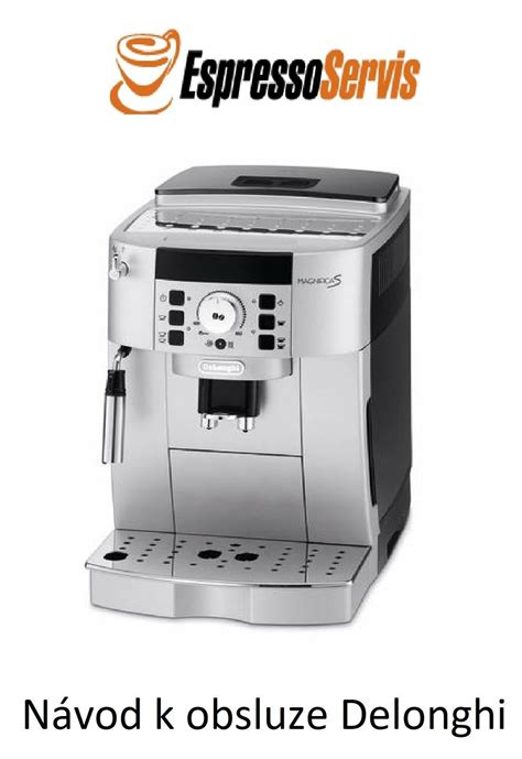 The de'longhi esam3300 magnifica is the cream of the crop. Návod k obsluze Delonghi Magnifica S ECAM 22.110.SB CZ ...