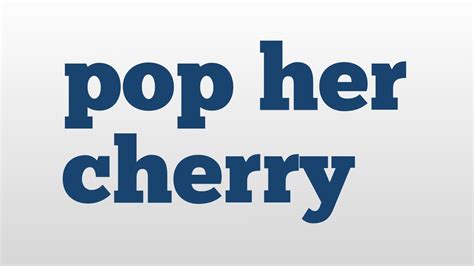 Pop Her Cherry Meaning And Pronunciation Youtube
