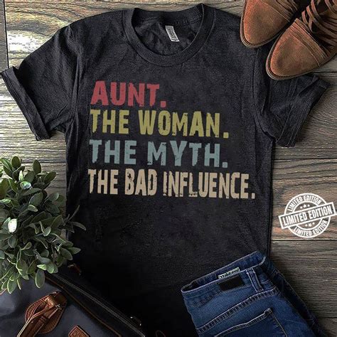 Aunt The Woman The Myth The Bad Influence Shirt