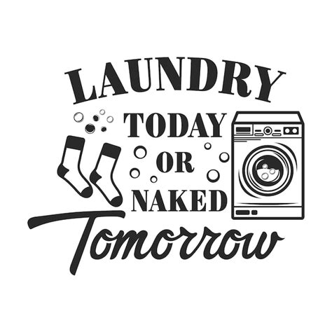Premium Vector Laundry Today Or Naked Tomorrow Funny Slogan Inscription Laundry Vector Quotes